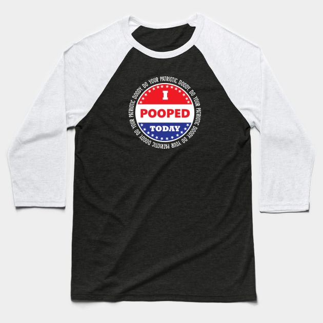 Patriotic Doody I Pooped Today Baseball T-Shirt by Muzehack